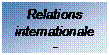 Zone de Texte: Relations
internationales

